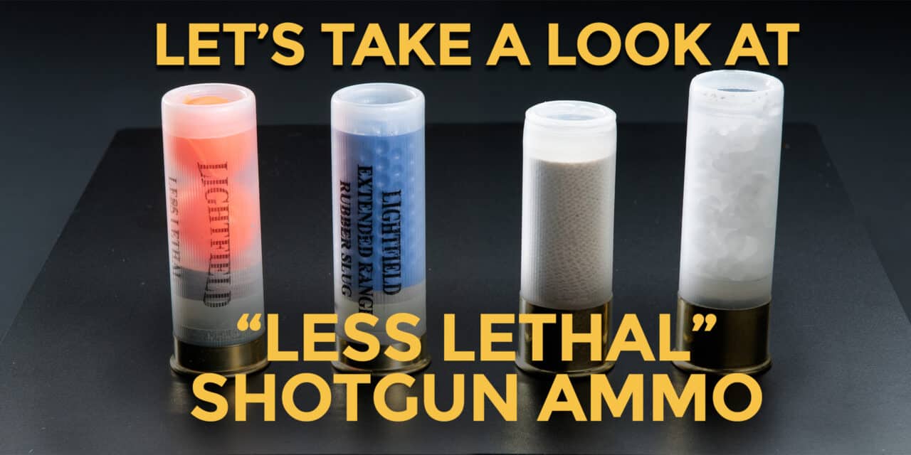 Let’s Look At Less Lethal Shotgun Ammo