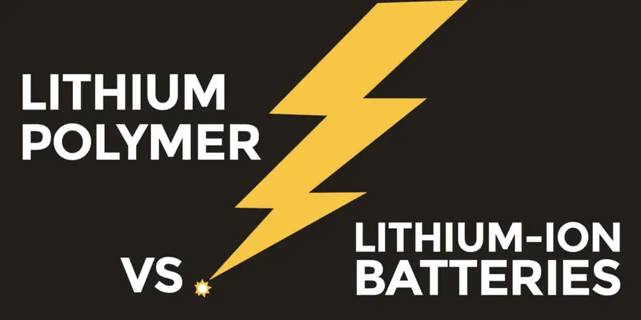 Lithium Ion vs Lithium Polymer Batteries